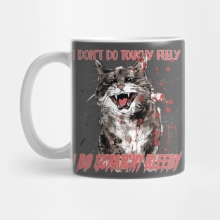 I don't do touchy feely I do scratchy bleedy Mug